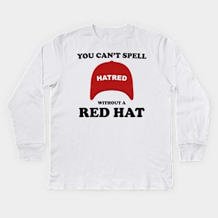 Funny You Can't Spell Hatred Without A Red Hat Kids Long Sleeve T-Shirt